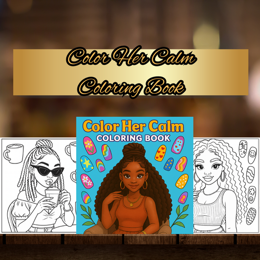 Color Her Calm A Self-Care Coloring Book for Black Women: A Mindful Coloring Journey Celebrating Black Beauty, Confidence, and Relaxation