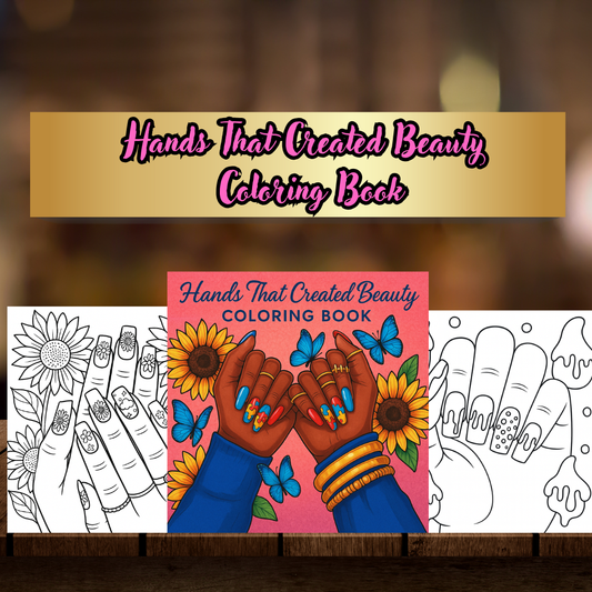 Hands That Created Beauty Coloring Book: A Creative Tribute to Black Women & the History of Nail Art, Created to Inspire Calm and Appreciation