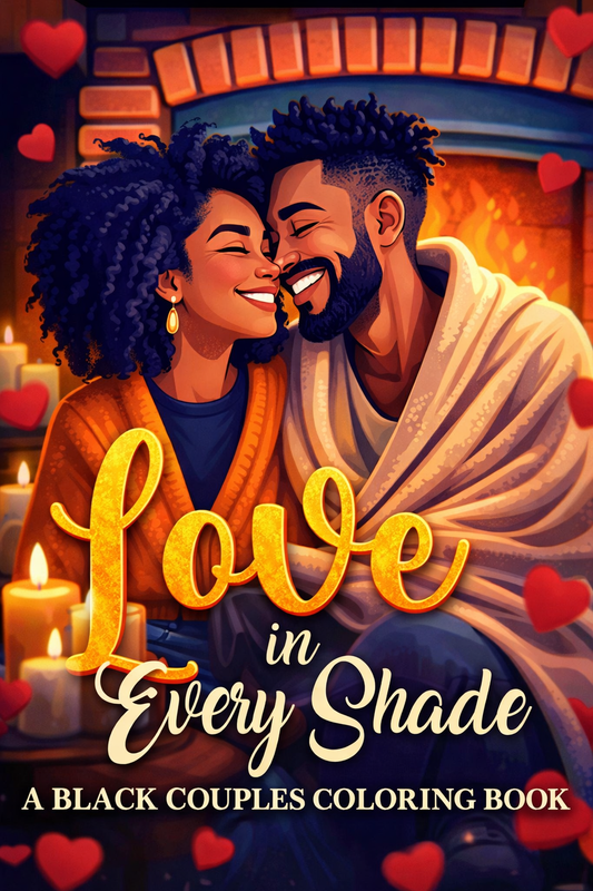 Love in Every Shade: A Black Couples Coloring Book Helping Couples Rebuild, Reflect, and Reignite Their Connection Using Thoughtful Tools and Creative Exercises to Grow Closer Together