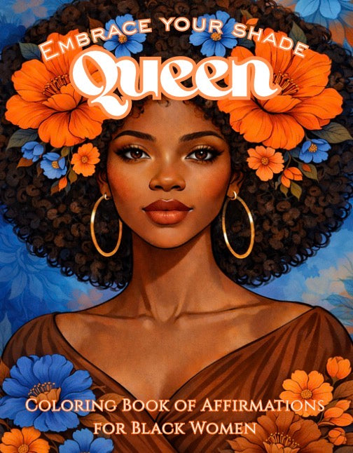 Embrace Your Shade Queen Coloring Book of Affirmations for Black Women: Celebrating Beauty, Strength, and Power of Black Women, With Uplifting Affirmations Designed to Inspire Self-Love